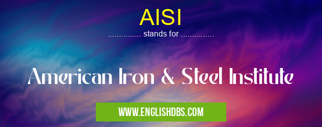 AISI means American Iron & Steel Institute AISI
