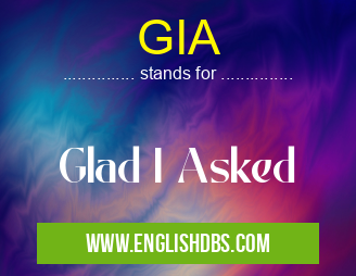 GIA means Glad I Asked GIA