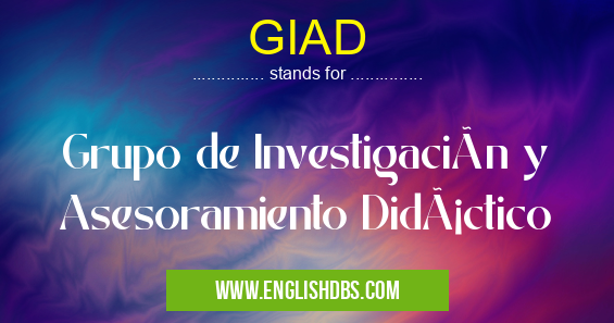 GIAD means Grupo de Investigación y Asesoramiento Didáctico GIAD