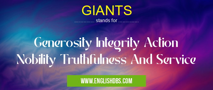 GIANTS means Generosity Integrity Action Nobility Truthfulness And Service GIANTS