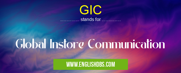 GIC means Global Instore Communication GIC