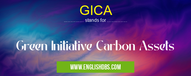 GICA means Green Initiative Carbon Assets GICA