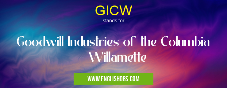 GICW means Goodwill Industries of the Columbia - Willamette GICW