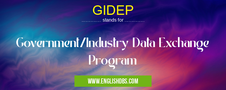 GIDEP means Government/Industry Data Exchange Program GIDEP