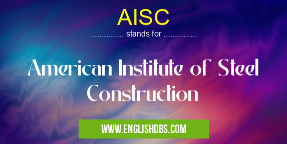 AISC means American Institute of Steel Construction AISC