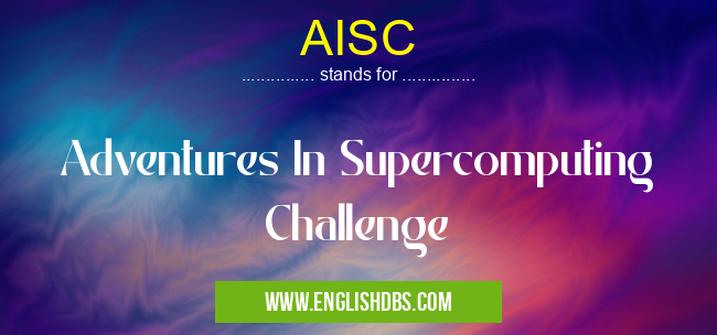 AISC means Adventures In Supercomputing Challenge AISC