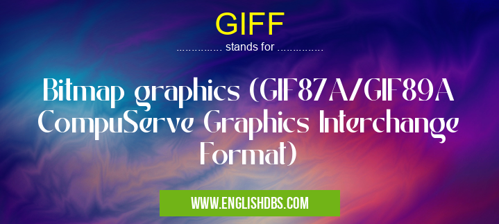 GIFF means Bitmap graphics (GIF87A/GIF89A CompuServe Graphics Interchange Format) GIFF