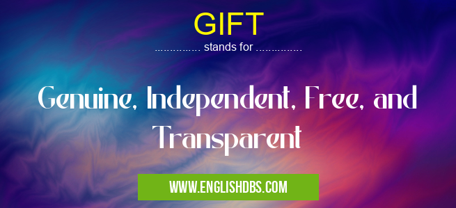 GIFT means Genuine, Independent, Free, and Transparent GIFT