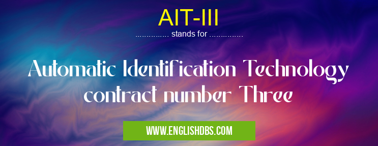 AIT-III means Automatic Identification Technology contract number Three AIT-III