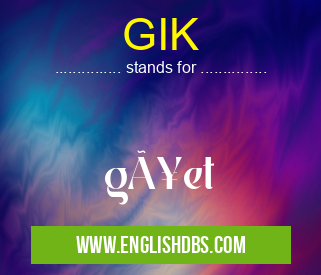 GIK means gået GIK