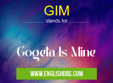 GIM means Gogeta Is Mine GIM