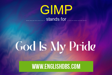 GIMP means God Is My Pride GIMP