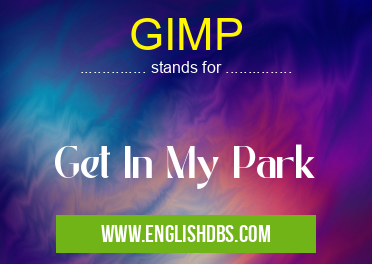GIMP means Get In My Park GIMP