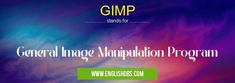 GIMP means General Image Manipulation Program GIMP