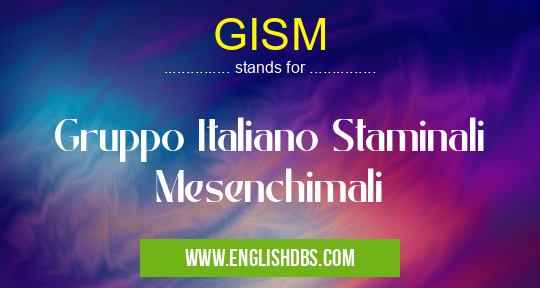 GISM means Gruppo Italiano Staminali Mesenchimali GISM