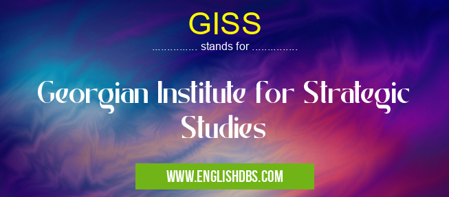 GISS means Georgian Institute for Strategic Studies GISS
