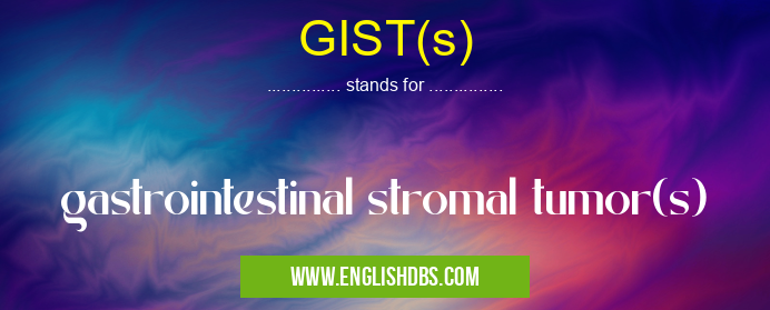 GIST(s) means gastrointestinal stromal tumor(s) GIST(s)