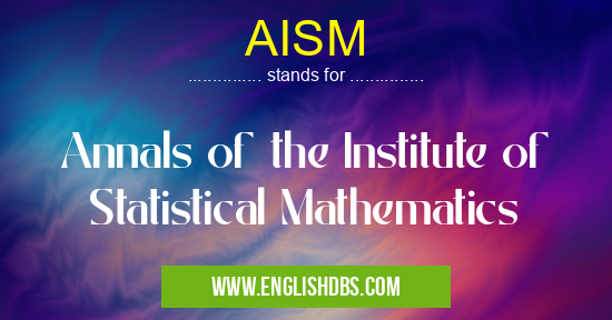 AISM means Annals of the Institute of Statistical Mathematics AISM