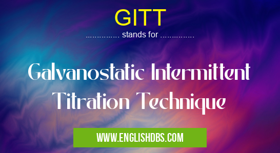 GITT means Galvanostatic Intermittent Titration Technique GITT
