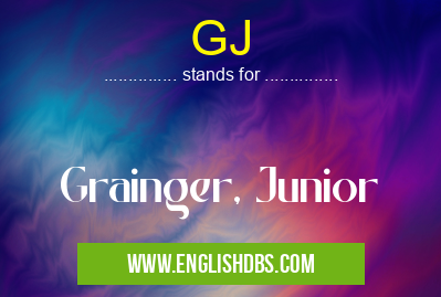 GJ means Grainger, Junior GJ