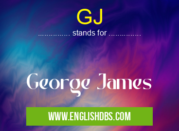 GJ means George James GJ