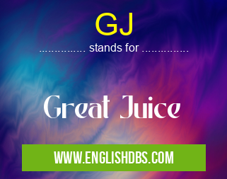 GJ means Great Juice GJ