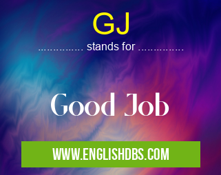 GJ means Good Job GJ