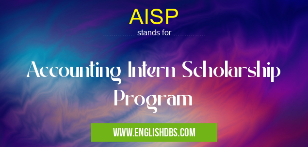AISP means Accounting Intern Scholarship Program AISP