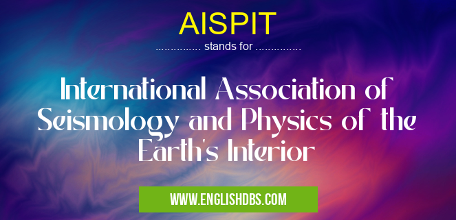 AISPIT means International Association of Seismology and Physics of the Earth's Interior AISPIT