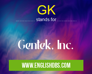GK means Gentek, Inc. GK