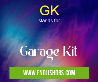 GK means Garage Kit GK