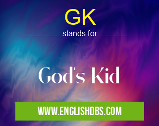 GK means God's Kid GK
