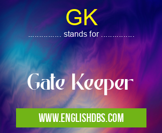GK means Gate Keeper GK