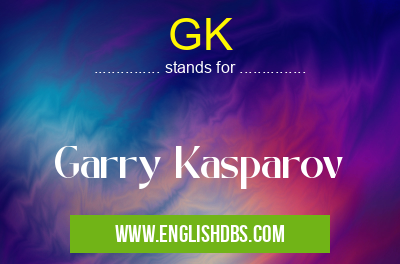 GK means Garry Kasparov GK