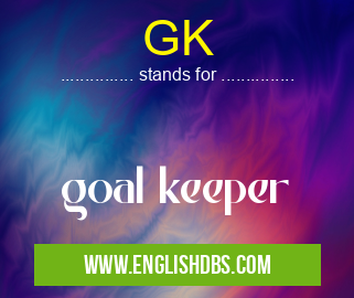 GK means goal keeper GK