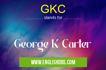 GKC means George K Carter GKC