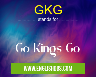 GKG means Go Kings Go GKG