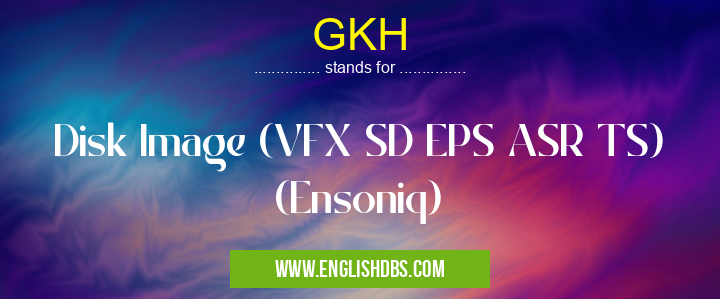 GKH means Disk Image (VFX SD EPS ASR TS) (Ensoniq) GKH
