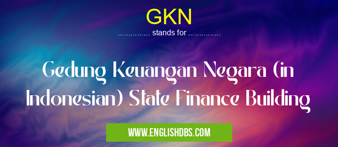 GKN means Gedung Keuangan Negara (in Indonesian) State Finance Building GKN