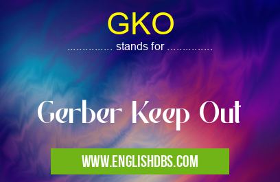 GKO means Gerber Keep Out GKO