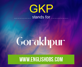 GKP means Gorakhpur GKP