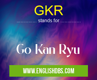 GKR means Go Kan Ryu GKR