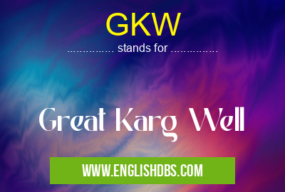 GKW means Great Karg Well GKW