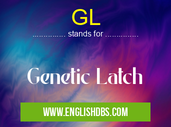 GL means Genetic Latch GL