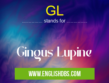 GL means Gingus Lupine GL