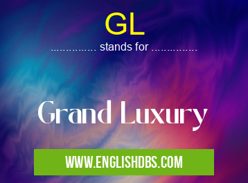 GL means Grand Luxury GL