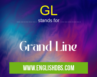 GL means Grand Line GL