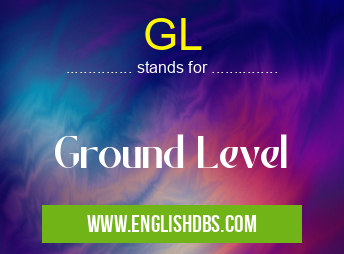 GL means Ground Level GL