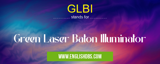 GLBI means Green Laser Baton Illuminator GLBI