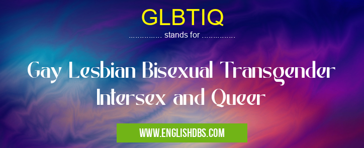 GLBTIQ means Gay Lesbian Bisexual Transgender Intersex and Queer GLBTIQ
